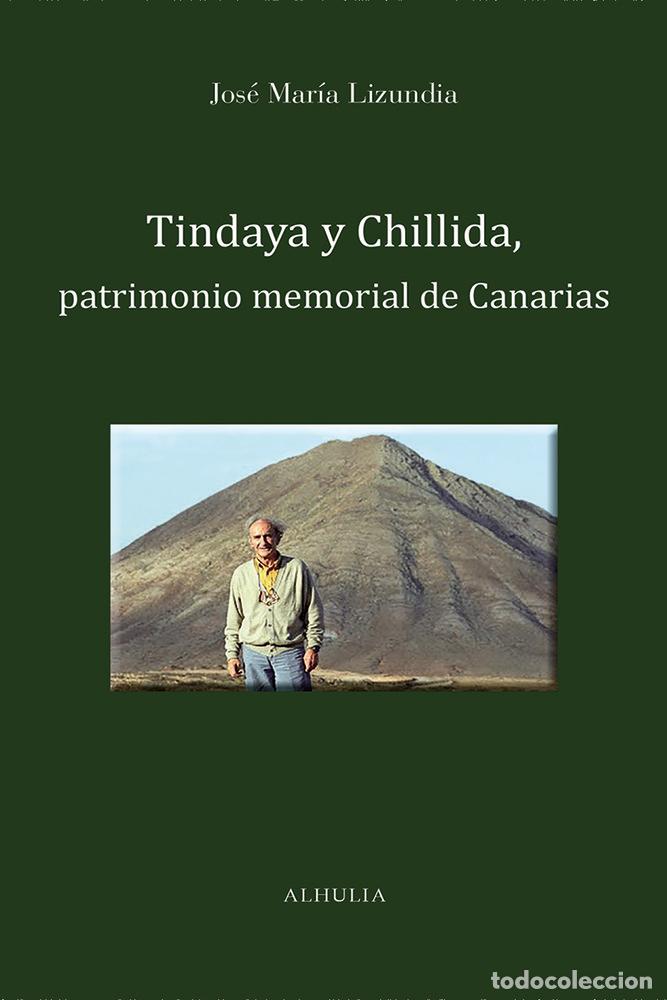 Libros: TINDAYA Y CHILLIDA PATRIMONIO MEMORIAL DE CANARIAS - LIZUNDIA ZAMALLOA, JOSE MARIA