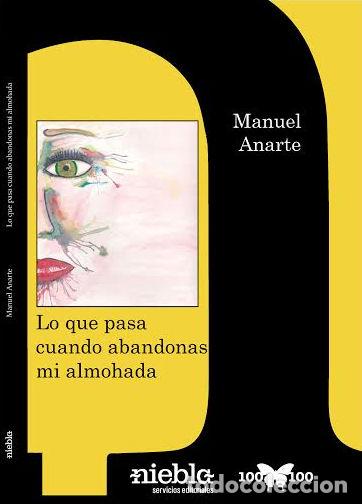 Libros: LO QUE PASA CUANDO ABANDONAS MI ALMOHADA - ANARTE, MANUEL