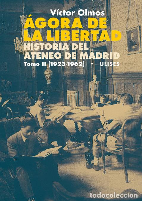 Libros: AGORA DE LA LIBERTAD HISTORIA DEL ATENEO DE MADRID TOMO II - OLMOS, VICTOR