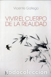 Libros: VIVIR EL CUERPO DE LA REALIDAD - GALLEGO BARRADO, VICENTE