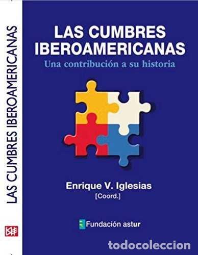 Livros: CUMBRES IBEROAMERICANAS UNA CONTRIBUCION A SU HISTORIA - IGLESIAS, ENRUQ V.(COORDINADOR)
