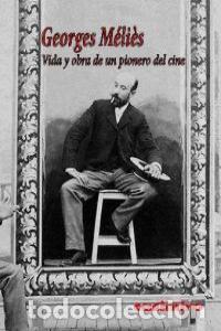 Libros: VIDA Y OBRA DE UN PIONERO DEL CINE - MELIES, GEORGES