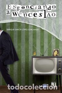 Livros: ESGONCIANDO A WENCESLAO - GARCIA LOPEZ CORCHADO, ENRIQUE