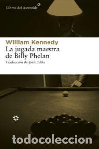 Libri: JUGADA MAESTRA DE BILLY PHELAN,LA - KENNEDY, WILLIAM