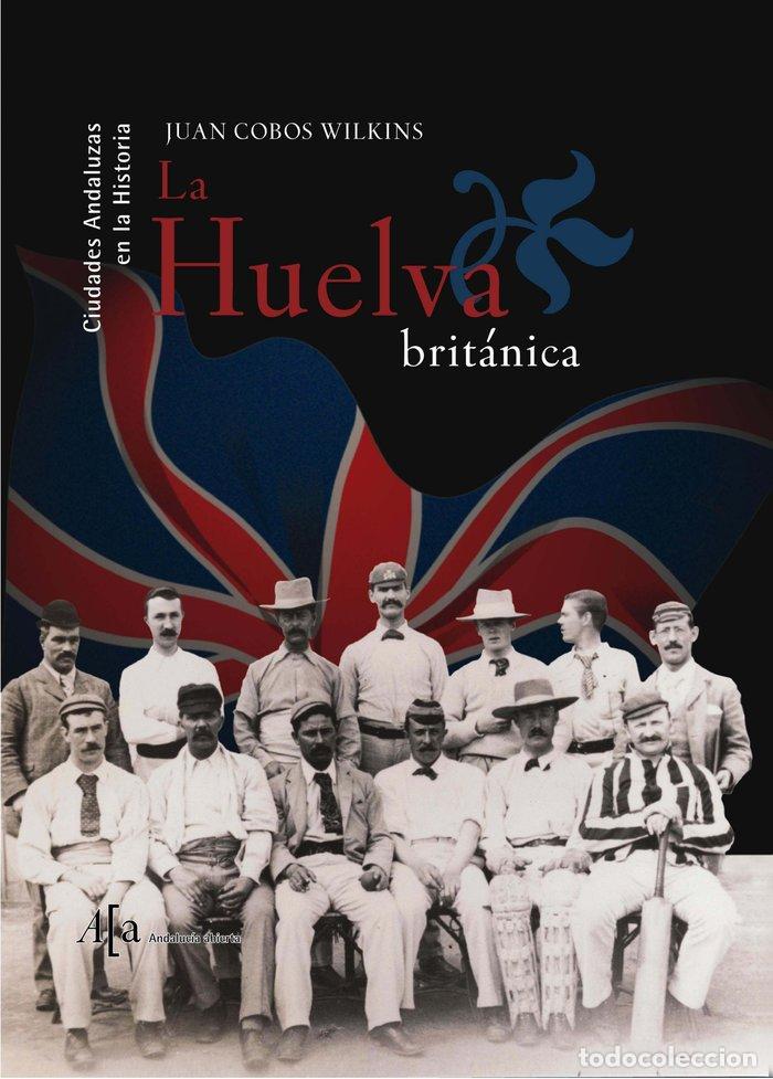 Libros: HUELVA BRITANICA - COBOS WILKINS, JUAN