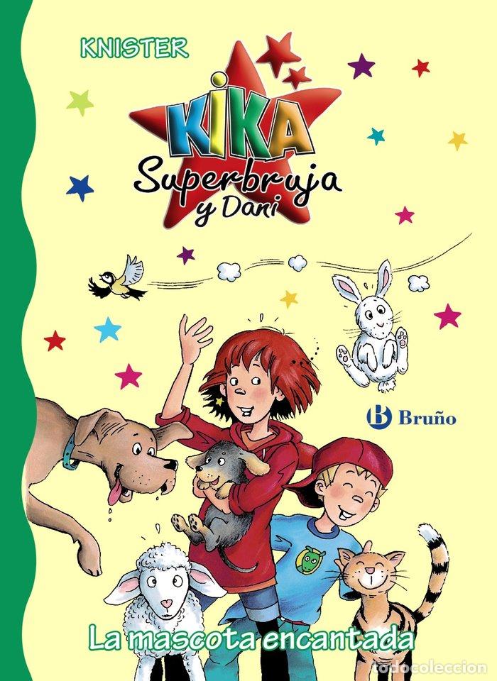 Libros: KIKA SUPERBRUJA Y DANI 18 LA MASCOTA ENCANTADA - KNISTER