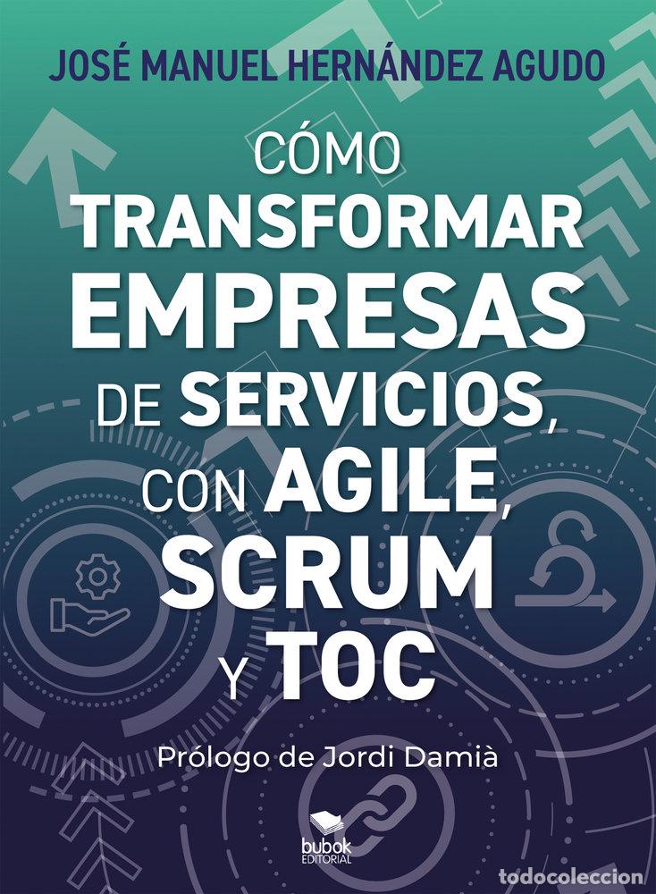 Libros: COMO TRANSFORMAR EMPRESAS DE SERVICIOS CON AGILE SCRUM Y T - HERNANDEZ AGUDO, JOSE MANUEL
