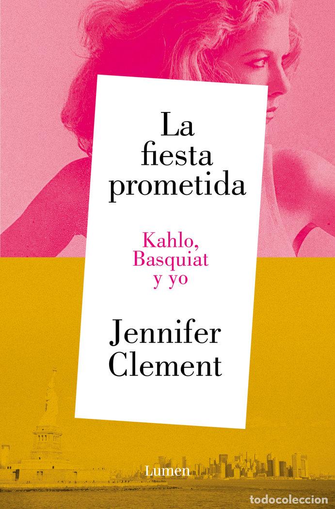 Libros: LA FIESTA PROMETIDA KAHLO BASQUIAT Y YO - JENNIFER CLEMENT