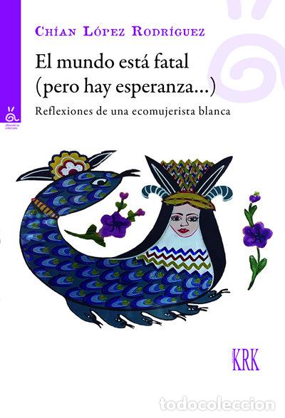 Libros: EL MUNDO ESTA FATAL PERO HAY ESPERANZA - LOPEZ RODRIGUEZ, CHIAN