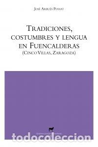 Livros: TRADICIONES COSTUMBRES Y LENGUA EN FUENCALDERAS - ARBUES POSSAT, JOSE