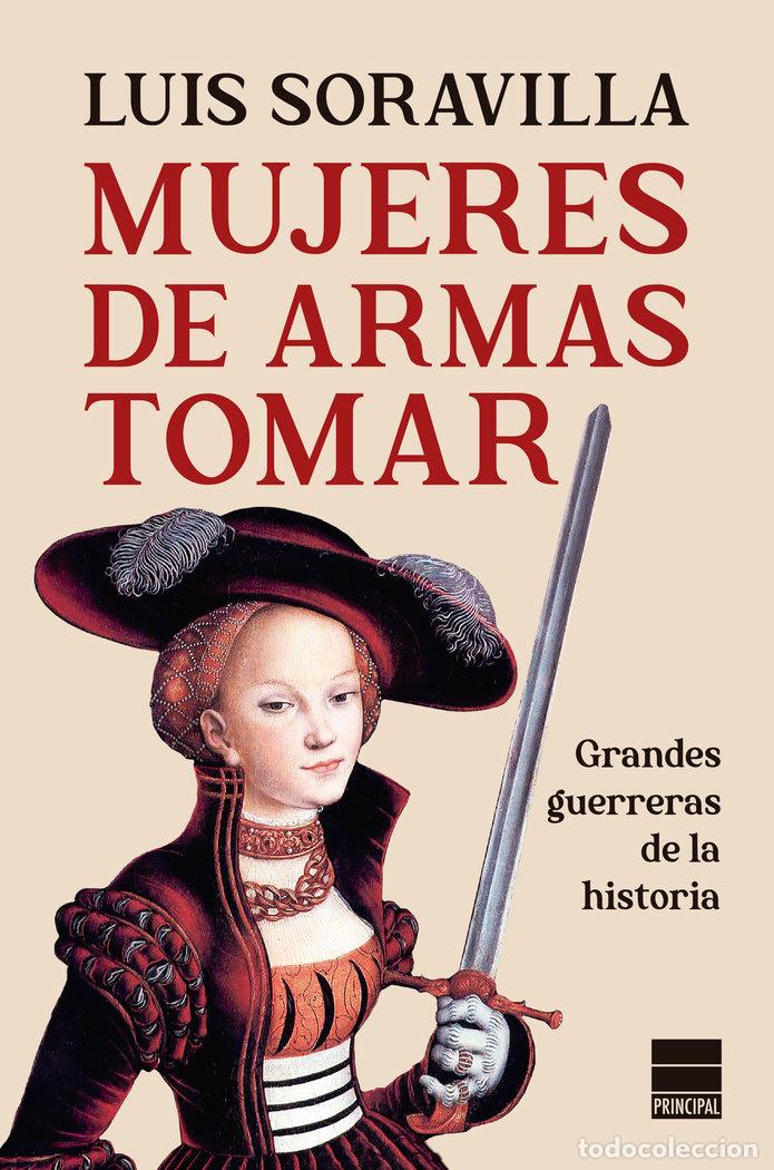 Libros: MUJERES DE ARMAS TOMAR - SORAVILLA, LUIS