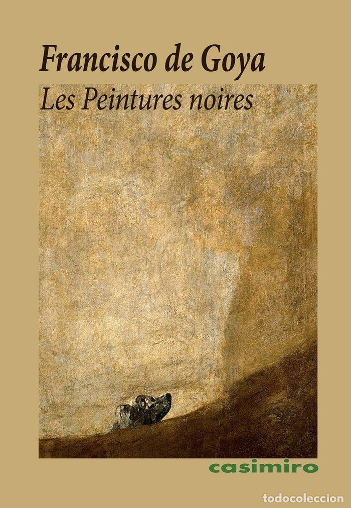 Libri: LES PEINTURES NOIRES - GOYA, FRANCISCO DE