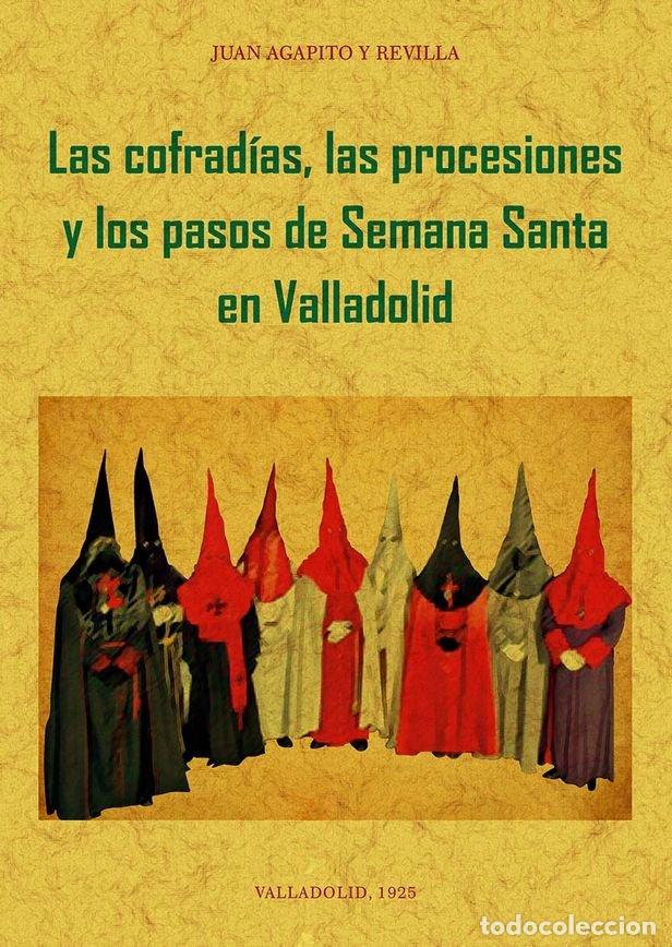 Libros: COFRADIAS, PROCESIONES Y PASOS DE LA SEMANA SANTA DE VALLADO - AGAPITO Y REVILLA, JUAN