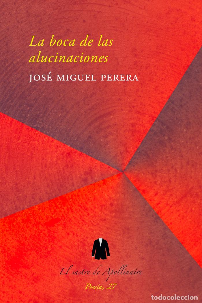 Livres: LA BOCA DE LAS ALUCINACIONES - PERERA, JOSE MIGUEL