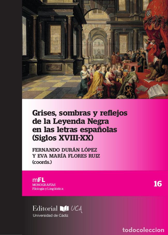 Libros: GRISES SOMBRAS Y REFLEJOS DE LA LEYENDA NEGRA EN LAS LETRAS - FLORES RUIZ, EVA MARIA