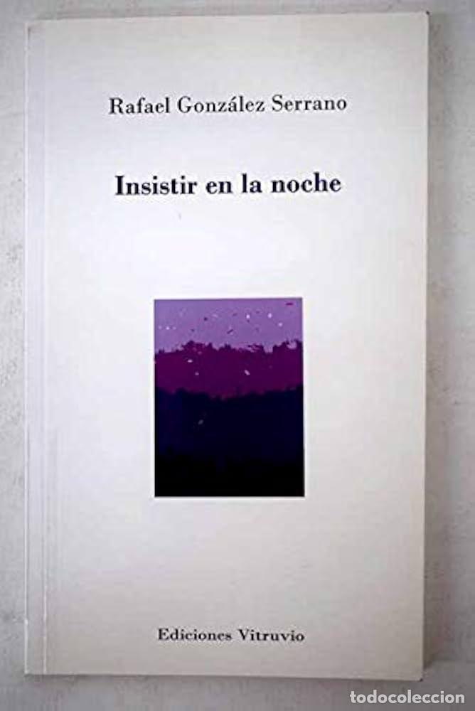Libri: INSISTIR EN LA NOCHE - GONZALEZ SERRANO, RAFAEL