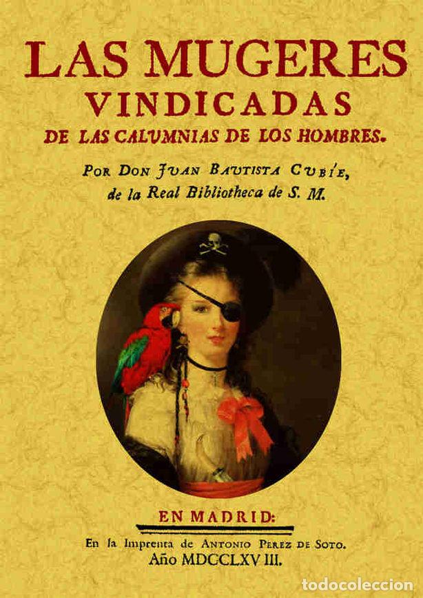 Livros: MUJERES VINDICADAS DE LAS CALUMNIAS DE LOS HOMBRES, LAS - CUBIE, JUAN BAUTISTA