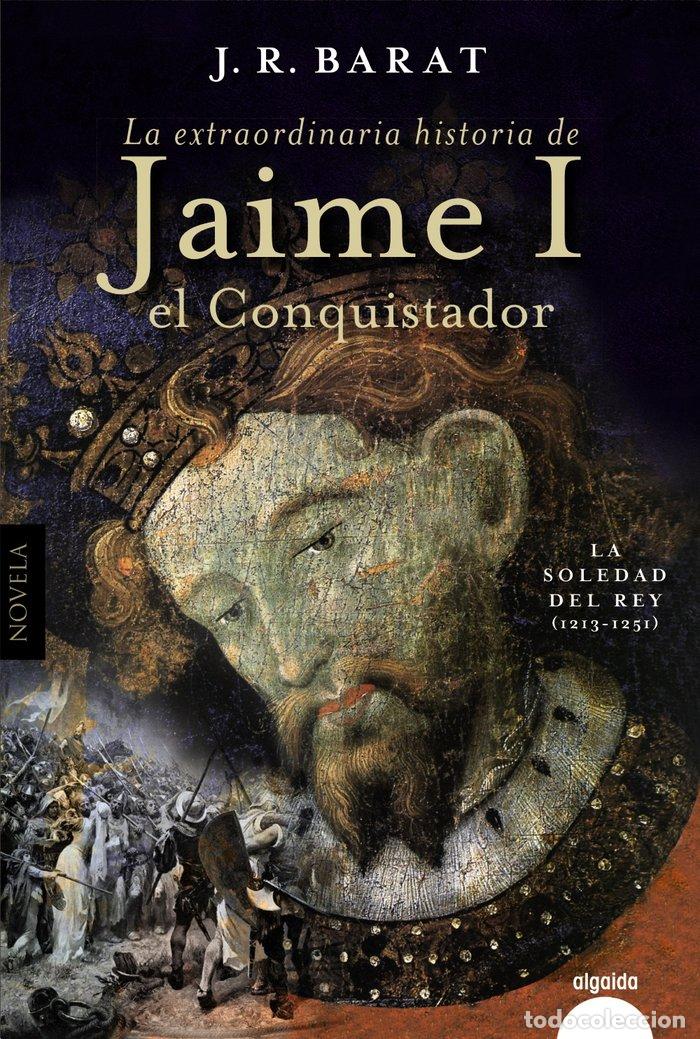 Libros: LA FABULOSA HISTORIA DE JAIME I EL CONQUISTADOR - BARAT, JUAN RAMON