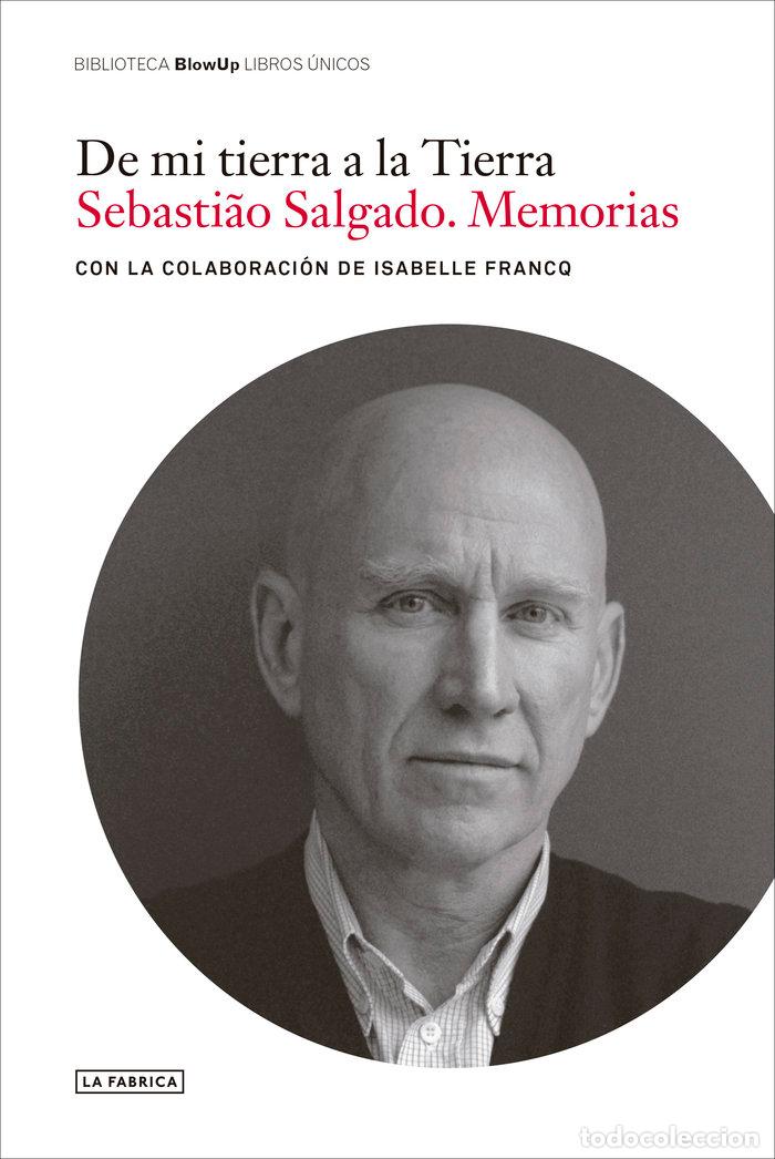 Livros: DE MI TIERRA A LA TIERRA - SALGADO, SEBASTI&para;O