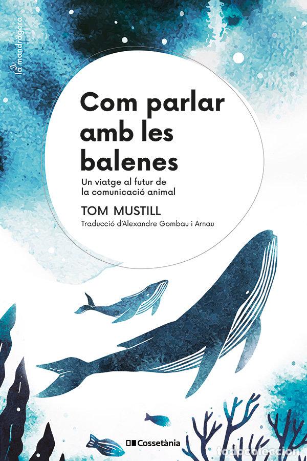 Libri: COM PARLAR AMB LES BALENES - TOM MUSTILL