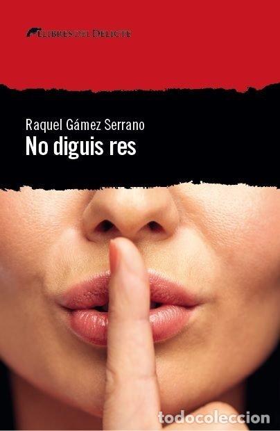 Libri: NO DIGUIS RES - GAMEZ SERRANO, RAQUEL