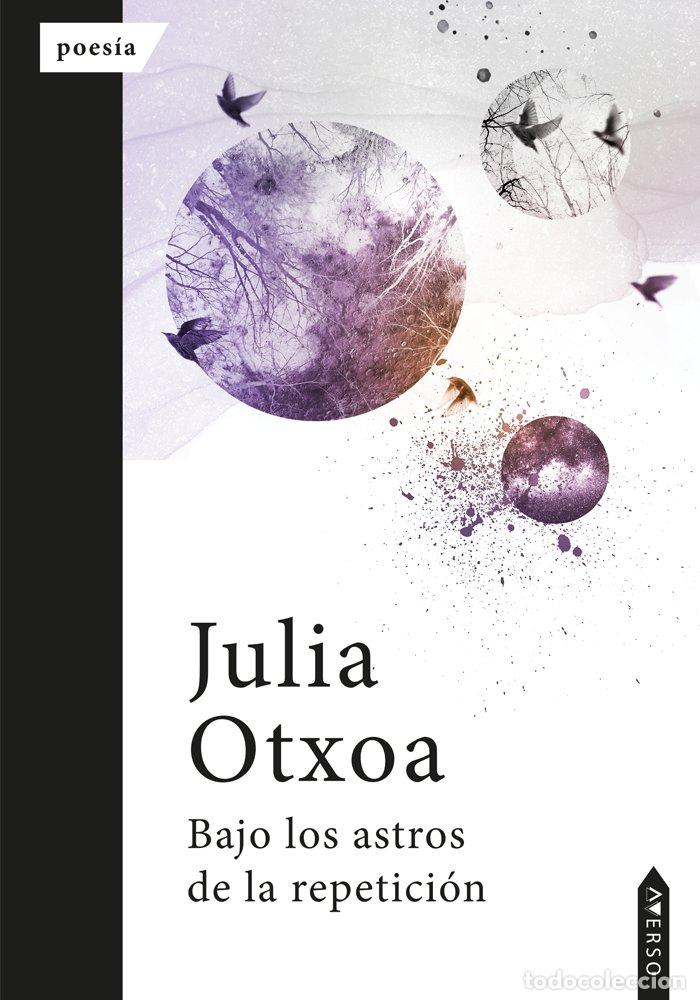 Libri: BAJO LOS ASTROS DE LA REPETICION - OTXOA, JULIA