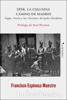 books: 1936 LA COLUMNA CAMINO DE MADRID YAGUE VARELA Y LAS NORMAS - FRANCISCO ESPINOSA MAESTRE