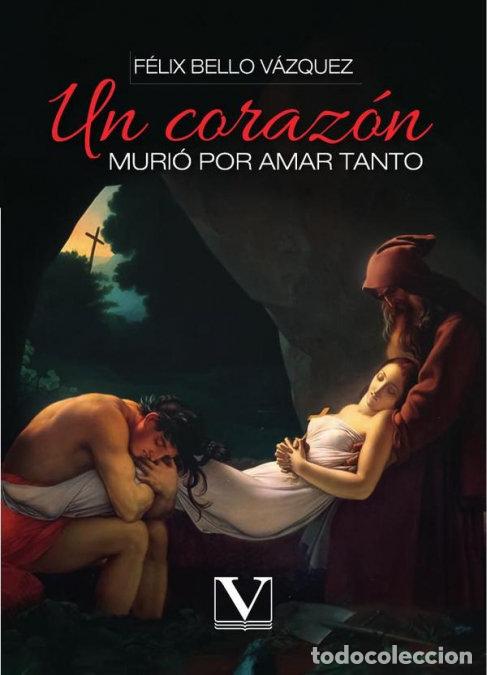 Libros: UN CORAZON MURIO POR AMAR TANTO - BELLO VAZQUEZ, FELIX