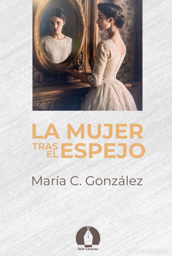 Libros: LA MUJER TRAS EL ESPEJO - C. GONZALEZ, MARIA