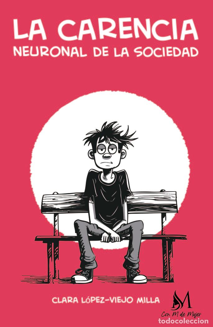 Libri: LA CARENCIA NEURONAL DE LA SOCIEDAD - LOPEZ-VIEJO MILLA, CLARA