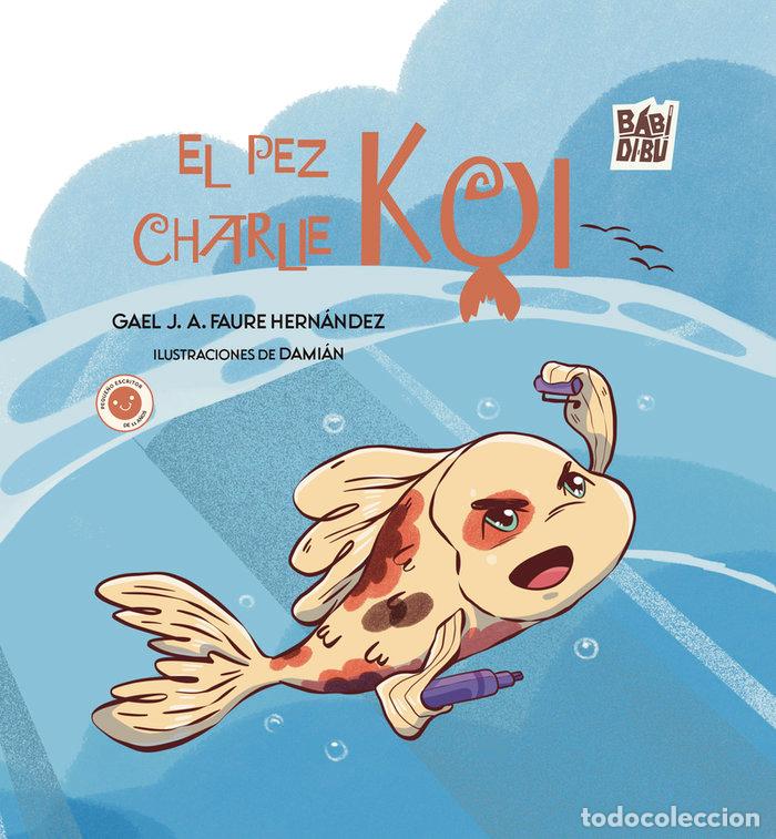 Libri: PEZ CHARLIE KOI,EL - J A FAURE HERNANDEZ, GAEL