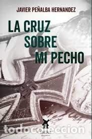 Libros: LA CRUZ SOBRE MI PECHO - JAVIER PE&Ntilde;ALBA HERNANDEZ