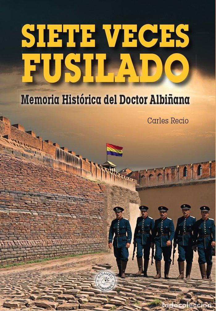 Libri: SIETE VECES FUSILADO - RECIO ALFARO, CARLES