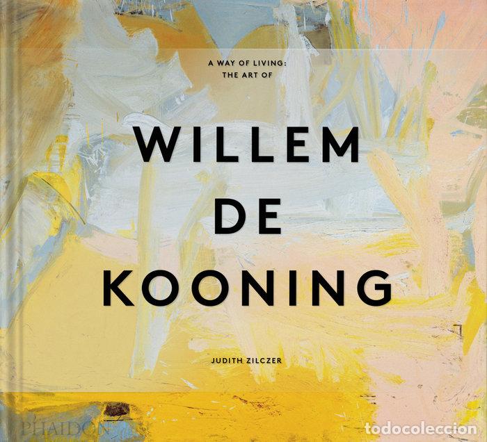 Libros: A WAY FO LIVING THE ART OF WILLEM DE KOONING - ZILCZER, JUDITH