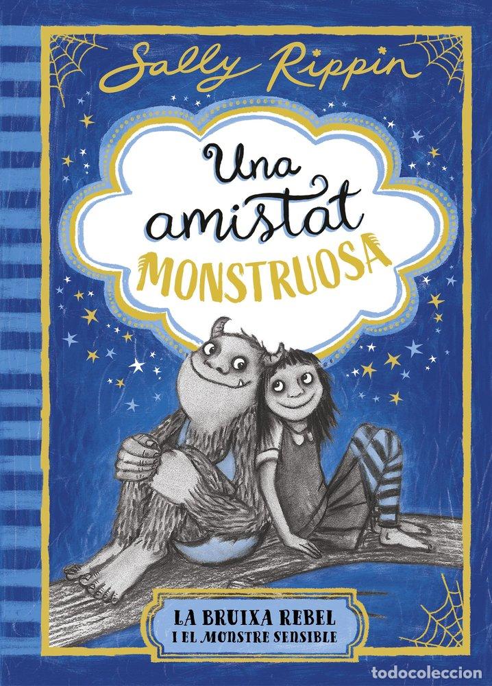 Livres: UNA AMISTAT MONSTRUOSA 1 LA BRUIXA REBEL I EL MONSTRE SENSI - RIPPIN, SALLY