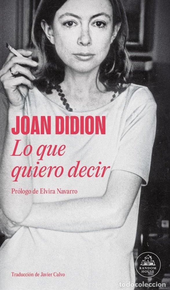Libros: LO QUE QUIERO DECIR - DIDION, JOAN