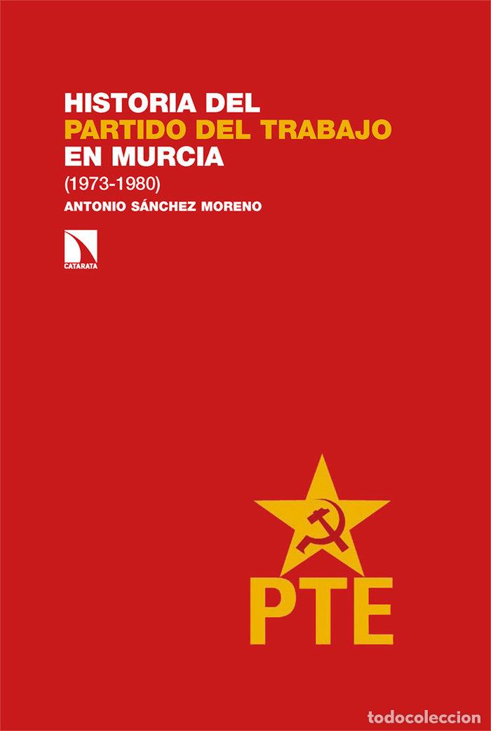 Libros: HISTORIA DEL PARTIDO DEL TRABAJO EN MURCIA - SANCHEZ MORENO, ANTONIO