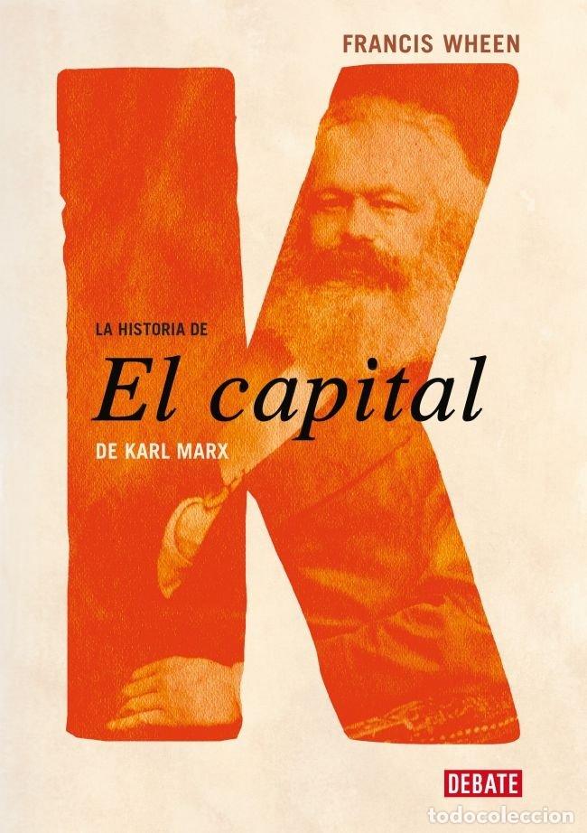 Libros: LA HISTORIA DE EL CAPITAL DE KARL MARX - WHEEN, FRANCIS