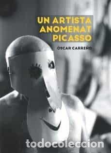 Libros: UN ARTISTA ANOMENAT PICASSO - CARRE&Ntilde;O, OSCAR