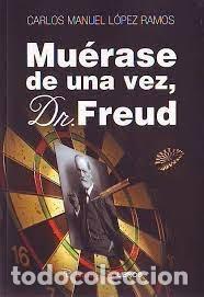 books: MUERASE DE UNA VEZ DOCTOR FREUD - LOPEZ RAMOS, CARLOS MANUEL