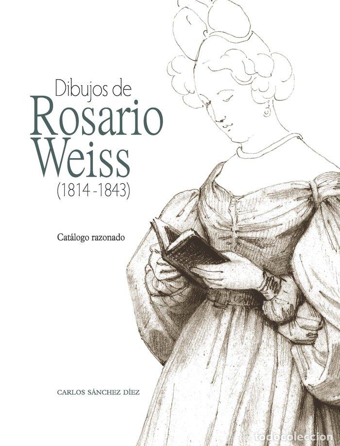 Libros: DIBUJOS DE ROSARIO WEISS 1814 1843 - SANCHEZ DIEZ, CARLOS