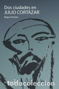 Libros: DOS CIUDADES EN JULIO CORTAZAR - HERRAEZ SERRA, MIGUEL