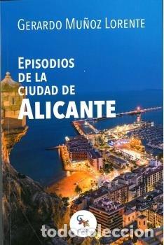 Livros: EPISODIOS DE LA CIUDAD DE ALICANTE - MU&Ntilde;OZ LORENTE, GERARDO