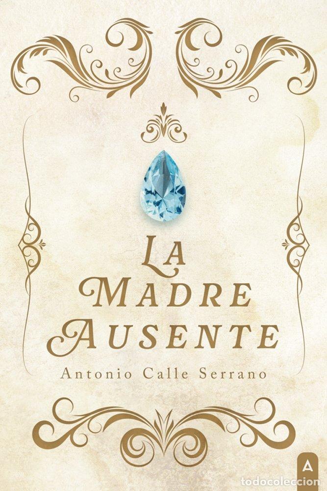 Livres: LA MADRE AUSENTE - CALLE SERRANO, ANTONIO