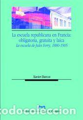 Livres: ESCUELA REPUBLICANA EN FRANCIA: OBLIGATORIA, GRATUITA Y LAIC - DARCOS, XAVIER