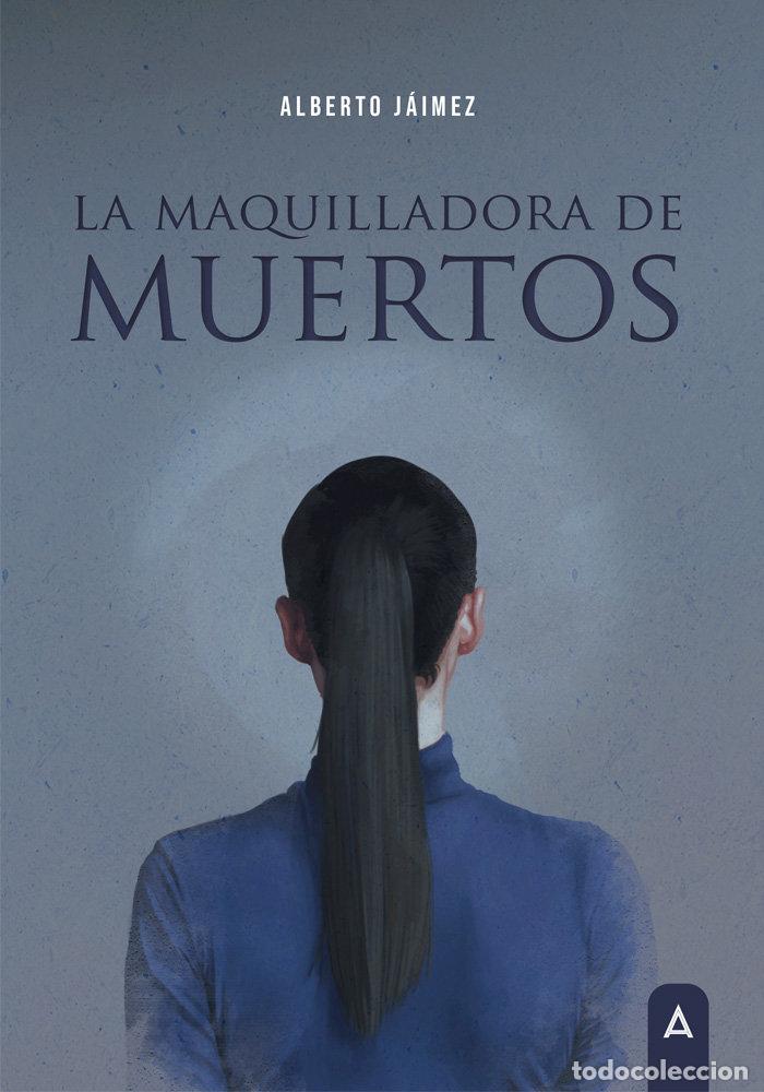 Libros: LA MAQUILLADORA DE MUERTOS - JAIMEZ ORTEGA, ALBERTO DAVID