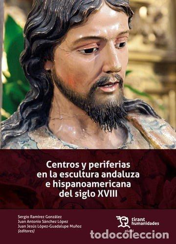 Libros: CENTROS Y PERIFERIAS EN LA ESCULTURA ANDALUZA E HISPANOAMER - RAMIREZ GONZALEZ, SERGIO