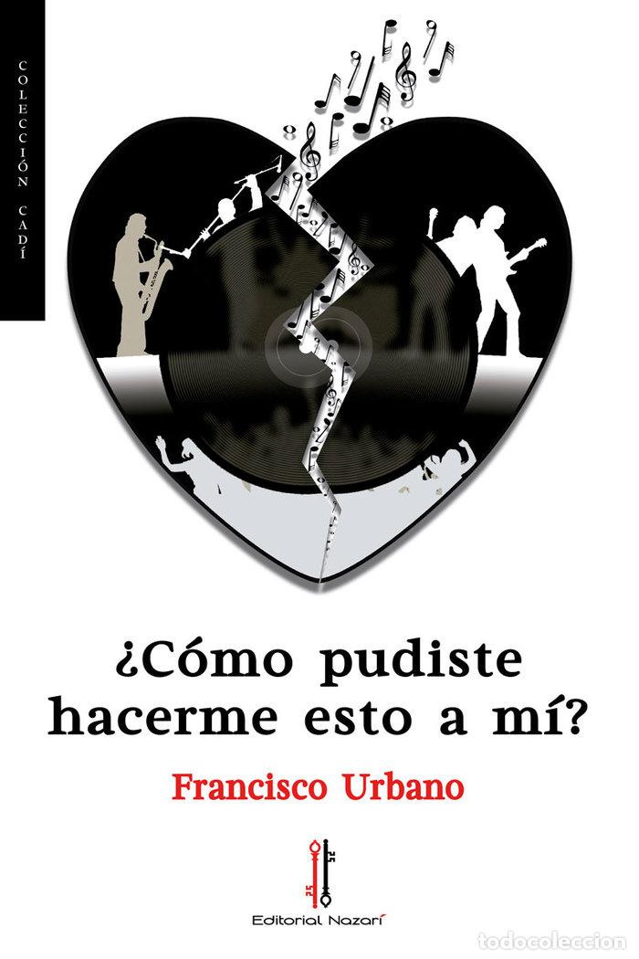 Libros: COMO PUDISTE HACERME ESTO A MI - URBANO, FRANCISCO