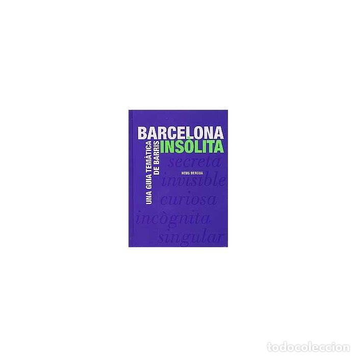 Libros: BARCELONA INSOLITA - BERGUA JOANPERE, NEUS