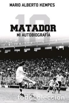 Libros: MATADOR MI AUTOBIOGRAFIA - KEMPES, MARIO ALBERTO